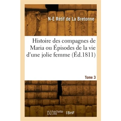 Image de Histoire des compagnes de Maria ou Épisodes la vie d&#039;une jolie femme. Tome 3