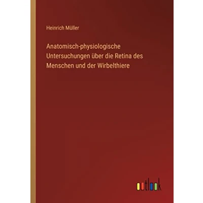 Afbeelding van Anatomisch physiologische Untersuchungen über die Retina des Menschen und der Wirbelthiere