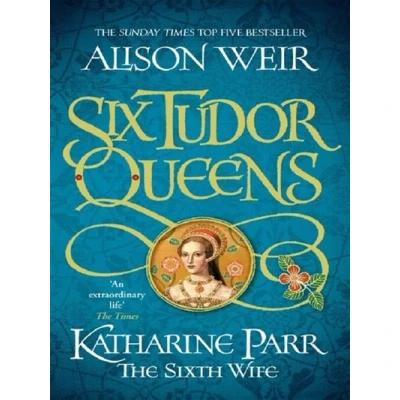 Image de Six Tudor Queens: Katharine Parr, The Sixth Wife