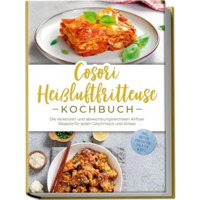 Afbeelding van Cosori Heißluftfritteuse Kochbuch: Die leckersten und abwechslungsreichsten Airfryer Rezepte für jeden Geschmack Anlass inkl. Broten, Fingerfood, Salaten &amp; Dips