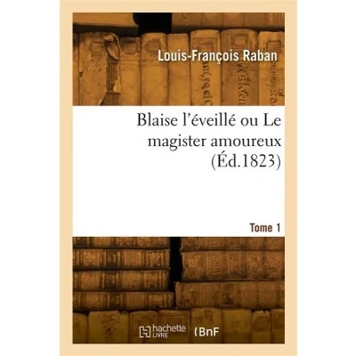 Image de Blaise l&#039;éveillé ou Le magister amoureux. Tome 1