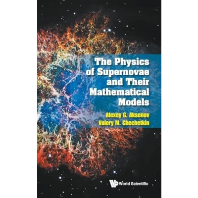 Afbeelding van The Physics of Supernovae and Their Mathematical Models