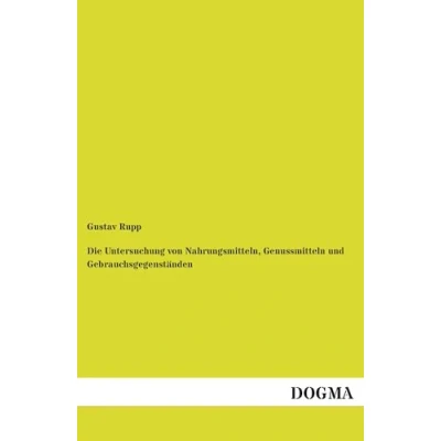 Afbeelding van Die Untersuchung Von Nahrungsmitteln, Genussmitteln Und Gebrauchsgegenstanden