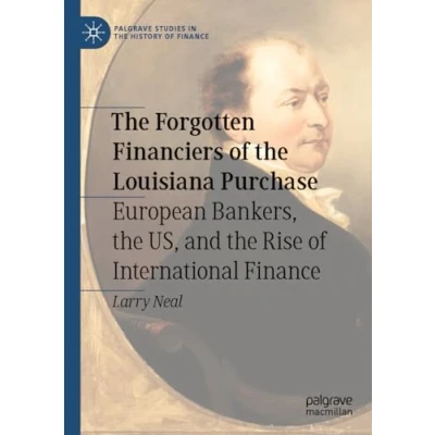 Afbeelding van Palgrave Studies in the History of Finance Forgotten Financiers Louisiana Purchase