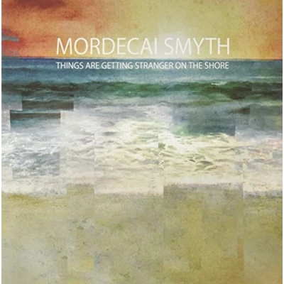 Afbeelding van Mordecai Smyth Things are Getting Stranger On The Shore (LP)