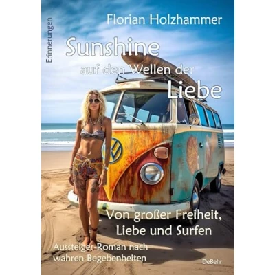 Afbeelding van Sunshine auf den Wellen der Liebe Von großer Freiheit, und Surfen Aussteiger Roman nach wahren Begebenheiten