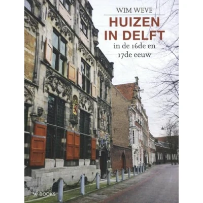 Afbeelding van Huizen in Delft de 16de en 17de eeuw