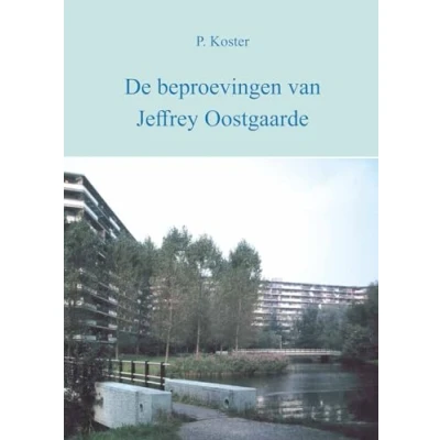Afbeelding van De beproevingen van Jeffrey Oostgaarde