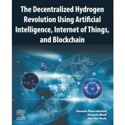 Afbeelding van The Decentralized Hydrogen Revolution Using Artificial Intelligence, Internet of Things, and Blockchain