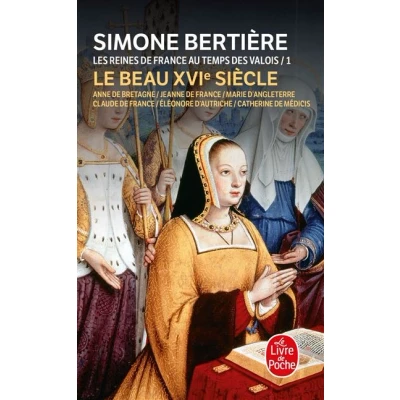 Image de Le beau XVIe siècle (Les Reines de France au temps des Valois, Tome 1)