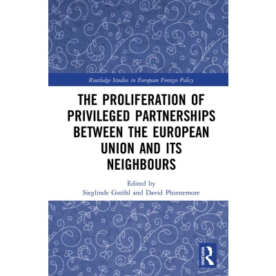 Afbeelding van Routledge Studies in European Foreign Policy the Proliferation of Privileged Partnerships between Union and its Neighbours