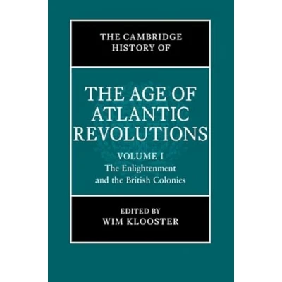 Afbeelding van the Cambridge History of Age Atlantic Revolutions Revolutions: Volume 1, Enlightenment and British Colonies