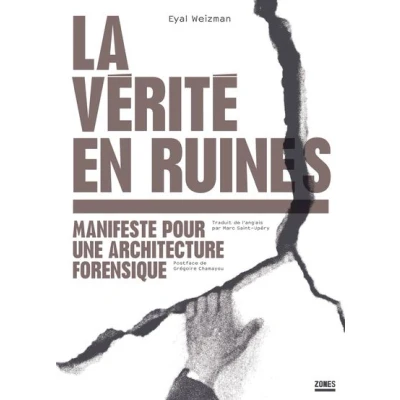 Image de La vérité en ruines Manifeste pour une architecture forensique