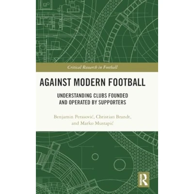 Afbeelding van Against Modern Football: Understanding Clubs Founded and Operated by Supporters