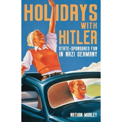 Afbeelding van Holidays with Hitler: State Sponsored Fun in Nazi Germany