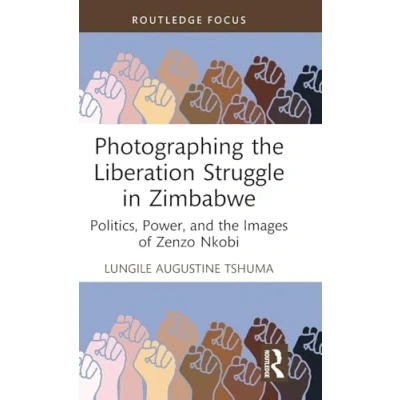 Afbeelding van Routledge Studies in the Modern History of Africa Photographing Liberation Struggle Zimbabwe