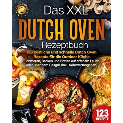 Afbeelding van Das XXL Dutch Oven Rezeptbuch 123 köstliche und schnelle Rezepte für die Outdoor Küche: Schmoren, Backen Braten auf offenem Feuer oder über dem Gasgrill (inkl. Nährwertangaben)