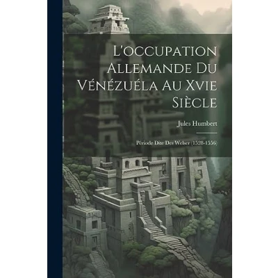 Afbeelding van L&#039;Occupation Allemande Du Venezuela Au Xvie Siecle