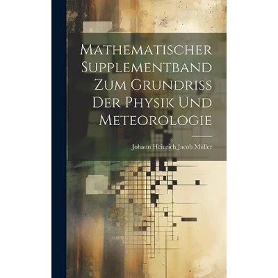 Afbeelding van Mathematischer Supplementband Zum Grundriss Der Physik Und Meteorologie