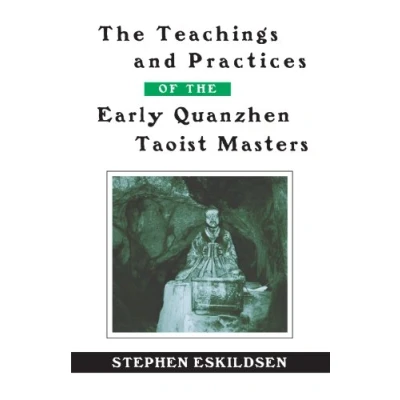 Afbeelding van the Teachings and Practices of Early Quanzhen Taoist Masters