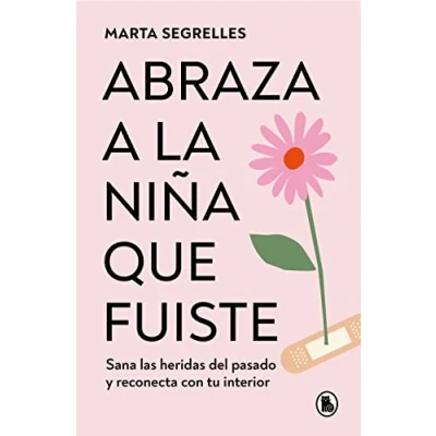 Afbeelding van Abraza a la niña que fuiste: Sana las heridas del pasado y reconecta con tu inte rior / Embrace the Child You Once Were