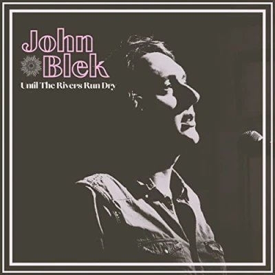 Afbeelding van John Blek Untill the Rivers Run Dry (LP)