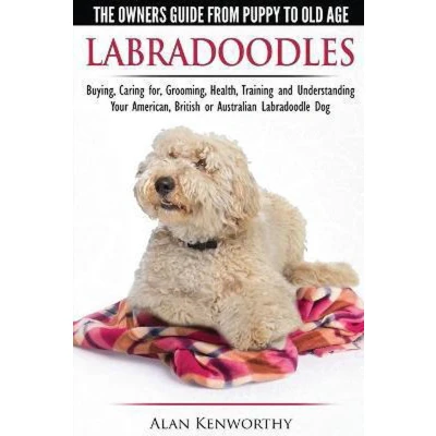 Afbeelding van Labradoodles The Owners Guide from Puppy to Old Age for Your American, British or Australian Labradoodle Dog