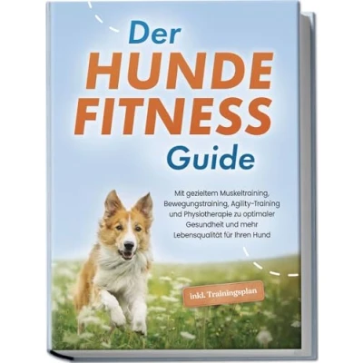 Afbeelding van Der Hundefitness Guide: Mit gezieltem Muskeltraining, Bewegungstraining, Agility Training und Physiotherapie zu optimaler Gesundheit mehr Lebensqualität für Ihren Hund inkl. Trainingsplan