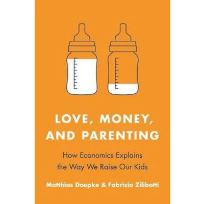 Afbeelding van Love, Money, and Parenting How Economics Explains the Way We Raise Our Kids