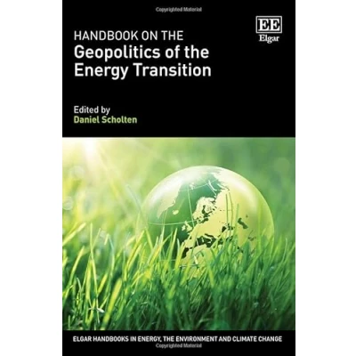 Afbeelding van Elgar Handbooks in Energy, the Environment and Climate Change Handbook on Geopolitics of Energy Transition