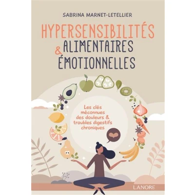Image de Hypersensibilités alimentaires &amp; émotionnelles Les clés méconnues des douleurs troubles digestifs chroniques