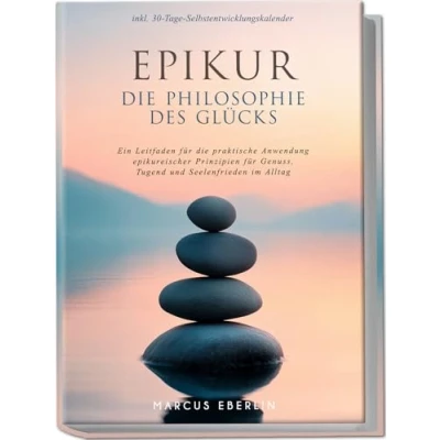 Afbeelding van Epikur: die Philosophie des Glücks Ein Leitfaden für praktische Anwendung epikureischer Prinzipien Genuss, Tugend und Seelenfrieden im Alltag inkl. 30 Tage Selbstentwicklungskalender