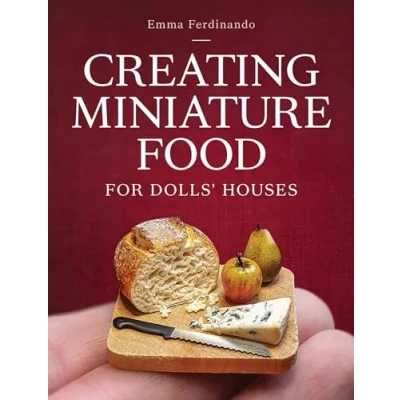 Afbeelding van Creating Miniature Food for Dolls&#039; Houses