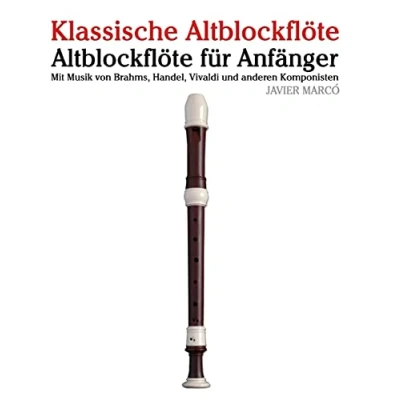Afbeelding van Klassische Altblockflöte: Altblockflöte Für Anfänger. Mit Musik Von Brahms, Handel, Vivaldi Und Anderen Komponisten