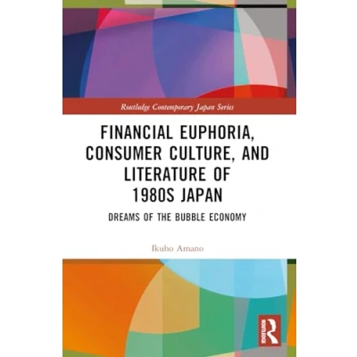 Afbeelding van Routledge Contemporary Japan Series Financial Euphoria, Consumer Culture, and Literature of 1980s