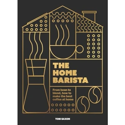Afbeelding van the home barista: from bean to blend, how make best coffee at