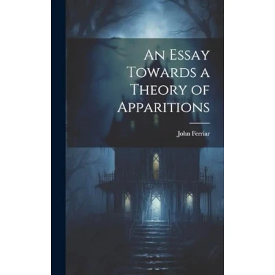 Afbeelding van An Essay Towards a Theory of Apparitions