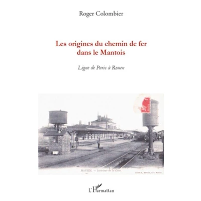 Afbeelding van Les origines du chemin de fer dans le Mantois