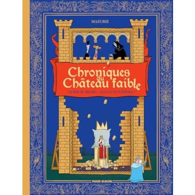 Afbeelding van CHRONIQUES DU CHATEAU FAIBLE,01:LE ROI SE MEURT QUI LUI SUCC