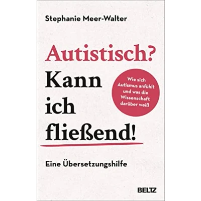 Afbeelding van Autistisch? Kann ich fließend!: Wie sich Autismus anfühlt und was die Wissenschaft darüber weiß. Eine Übersetzungshilfe
