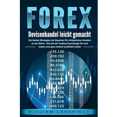 Afbeelding van FOREX Devisenhandel leicht gemacht: die besten Strategien der Experten für erfolgreiches Handeln an Börse Wie Sie Trading Psychologie sich nutzen und ganz einfach profitabel traden