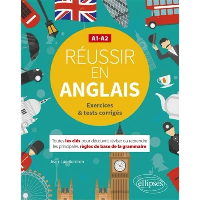 Image de Réussir en anglais. Toutes les clés pour découvrir, réviser ou reprendre principales règles de base la grammaire. A1 A2. (Avec exercices et tests corrigés)