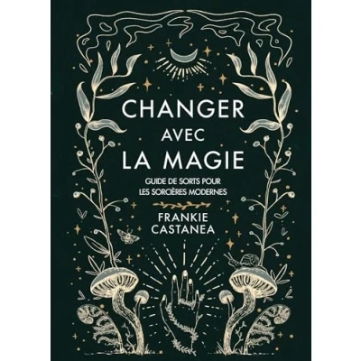 Afbeelding van CHANGER AVEC LA MAGIE GUIDE DE SORTS POUR LES SORCIERES MODE