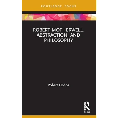 Afbeelding van Routledge Focus on Art History and Visual Studies Robert Motherwell, Abstraction, Philosophy