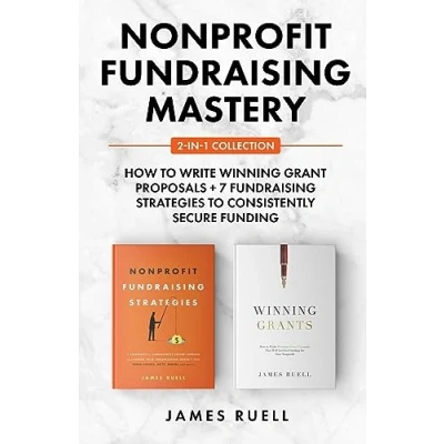 Afbeelding van Nonprofit Fundraising Mastery 2 in 1 Collection: How to Write Winning Grant Proposals + 7 Strategies Consistently Secure Funding