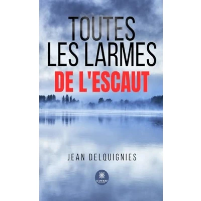 Afbeelding van Toutes les larmes de l’Escaut
