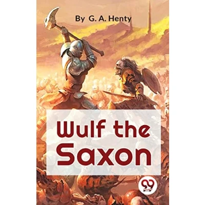 Afbeelding van Wulf the Saxon a Story of Norman Conquest
