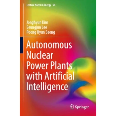 Afbeelding van Lecture Notes in Energy Autonomous Nuclear Power Plants with Artificial Intelligence