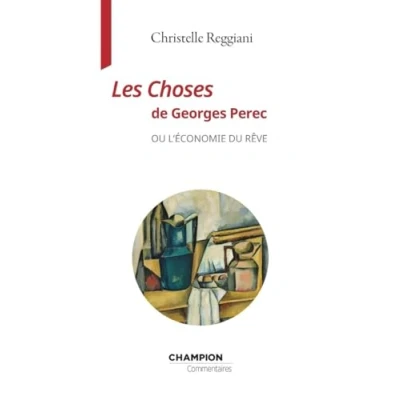 Afbeelding van LES CHOSES DE GEORGES PEREC OU L&#039;ECONOMIE DU REVE