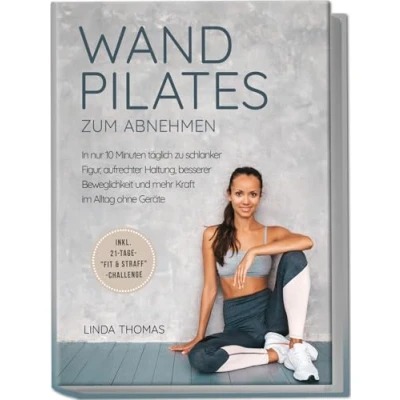 Afbeelding van Express Wandpilates zum Abnehmen: In nur 10 Minuten täglich zu schlanker Figur, aufrechter Haltung, besserer Beweglichkeit und mehr Kraft im Alltag ohne Geräte inkl. 21 Tage &quot;Fit &amp; Straff&quot; Challenge